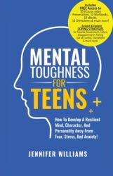 Mental Toughness for Teens : Harness the Power of Your Mindset and Step into a More Mentally Tough, Confident Version of Yourself!