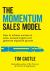 The Momentum Sales Model : How to Achieve Success in Sales, Exceed Targets and Generate Explosive Growth: How to Achieve Success in Sales, Exceed Targets and Generate Explosive: How to Achieve Success in Sales,: How to Achieve Success in Sales