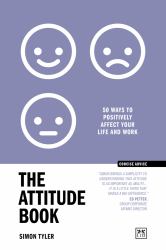The Attitude Book : 50 Ways to Positively Affect Your Work and Life