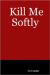 Kill Me Softly Kill Me Softly
