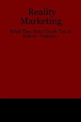 Reality Marketing : What They Don't Teach
