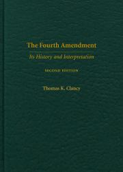 The Fourth Amendment : Its History and Interpretation