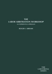 The Labor Arbitration Workshop : An Experiential Approach