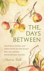 The Days Between : Blessings, Poems, and Directions of the Heart for the Jewish High Holiday Season