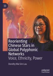 Reorienting Chinese Stars in Global Polyphonic Networks : Voice, Ethnicity, Power