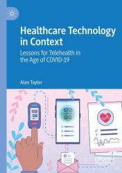 Healthcare Technology in Context : Lessons for Telehealth in the Age of COVID-19