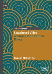Skateboard Video : Archiving the City from Below