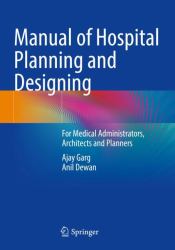 Manual of Hospital Planning and Designing : For Medical Administrators, Architects and Planners