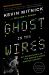 Ghost in the Wires : My Adventures As the World's Most Wanted Hacker