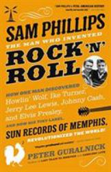 Sam Phillips: the Man Who Invented Rock 'n' Roll