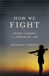 How We Fight : Crusades, Quagmires, and the American Way of War