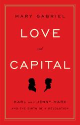 Love and Capital : Karl and Jenny Marx and the Birth of a Revolution
