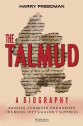 The Talmud : A Biography: Banned, Censored and Burned. the Book They Couldn't Suppress
