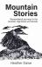 Mountain Stories : Remembered Journeys in the Scottish Highlands and Islands Mountain Stories : Remembered Journeys in the Scottish Highlands and Islands