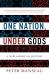 One Nation, under Gods : A New American History