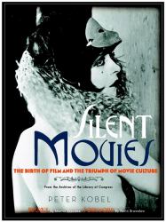 Silent Movies : The Birth of Film and the Triumph of Movie Culture