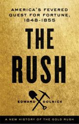 The Rush : America's Fevered Quest for Fortune, 1848-1853