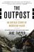 The Outpost : An Untold Story of American Valor The Outpost : An Untold Story of American Valor