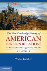 New Cambridge History of American Foreign Relations: Volume 2, The American Search for Opportunity, 1865-1913