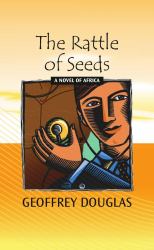 The Rattle of Seeds : A Novel of Africa