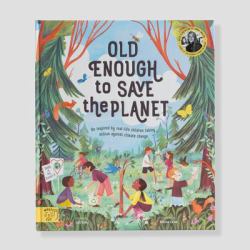 Old Enough to Save the Planet : With a Foreword from the Leaders of the School Strike for Climate Change