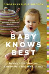 Baby Knows Best : Raising a Confident and Resourceful Child, the RIE(tm) Way