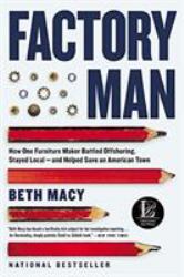 Factory Man : How One Furniture Maker Battled Offshoring, Stayed Local - and Helped Save an American Town