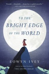 To the Bright Edge of the World : A Novel