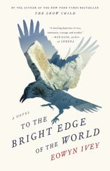 To the Bright Edge of the World : A Novel