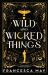 Wild and Wicked Things Wild and Wicked Things