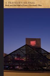 Rock and Roll Hall of Fame, Cleveland, Ohio: a Traveler's Journal