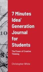 7 Minutes Idea' Generation Journal for Students : The Power of Creative Thinking