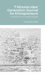 7 Minutes Idea' Generation Journal for Entrepreneurs : A Notebook for Creative People