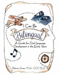 I Can Be Bilingual : A Guide for Dual Language Development in the Early Years