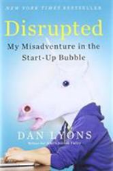 Disrupted : My Misadventure in the Start-Up Bubble