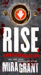 Rise : The Complete Newsflesh Collection