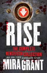 Rise : The Complete Newsflesh Collection