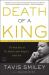 Death of a King : The Real Story of Dr. Martin Luther King Jr. 's Final Year