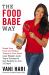 The Food Babe Way : Break Free from the Hidden Toxins in Your Food and Lose Weight, Look Years Younger, and Get Healthy in Just 21 Days!