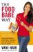 The Food Babe Way : Break Free from the Hidden Toxins in Your Food and Lose Weight, Look Years Younger, and Get Healthy in Just 21 Days!
