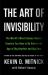 The Art of Invisibility : The World's Most Famous Hacker Teaches You How to Be Safe in the Age of Big Brother and Big Data