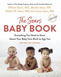 The Sears Baby Book : Everything You Need to Know about Your Baby from Birth to Age Two