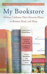 My Bookstore : Writers Celebrate Their Favorite Places to Browse, Read, and Shop