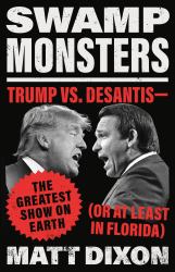 Swamp Monsters : Trump vs. Desantis--The Greatest Show on Earth (or at Least in Florida)