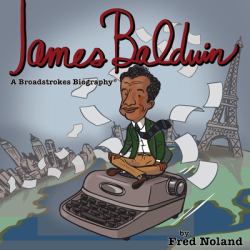James Baldwin : A Broadstrokes Biography