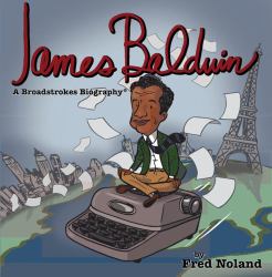 James Baldwin : A Broadstrokes Biography