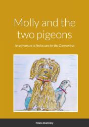 Molly and the Two Pigeons : An Adventure to Find a Cure for the Coronavirus