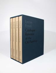 Lucian Freud : Catalogue Raisonné of the Oil Paintings
