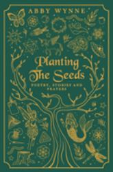 Planting the Seeds : Poetry, Stories and Prayers