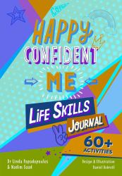 Happy Confident Me Life Skills Journal : 60 Activities to Develop 10 Key Life Skills
